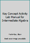 Paperback Key Concept Activity Lab Manual for Intermediate Algebra Book