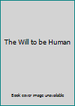 Hardcover The Will to be Human Book