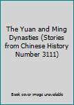 Paperback The Yuan and Ming Dynasties (Stories from Chinese History Number 3111) Book