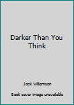 Darker Than You Think by Jack Williamson