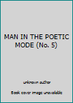 Unknown Binding MAN IN THE POETIC MODE (No. 5) Book