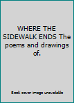 WHERE THE SIDEWALK ENDS The poems and drawings of.