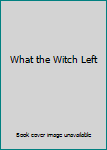 Paperback What the Witch Left Book