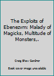 Unknown Binding The Exploits of Ebenezvm: Malady of Magicks, Multitude of Monsters,. Book