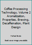 Hardcover Coffee Processing Technology, Volume 2 Aromatization, Properties, Brewing, Decaffeination, Plant Design Book