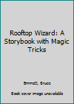 Hardcover Rooftop Wizard: A Storybook with Magic Tricks Book