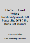 Paperback Life Is... : Lined Writing Notebook/journal, 120 Pages Size (6*9 ) the Blank Gift Journal Book