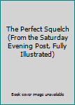 Mass Market Paperback The Perfect Squelch (From the Saturday Evening Post, Fully Illustrated) Book