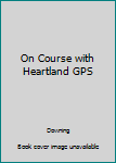 Unknown Binding On Course with Heartland GPS Book