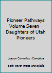Hardcover Pioneer Pathways Volume Seven - Daughters of Utah Pioneers Book