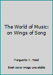 Hardcover The World of Music: on Wings of Song Book