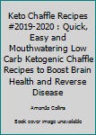 Paperback Keto Chaffle Recipes #2019-2020 : Quick, Easy and Mouthwatering Low Carb Ketogenic Chaffle Recipes to Boost Brain Health and Reverse Disease Book