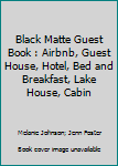 Paperback Black Matte Guest Book : Airbnb, Guest House, Hotel, Bed and Breakfast, Lake House, Cabin Book