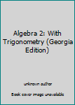 Unknown Binding Algebra 2: With Trigonometry (Georgia Edition) Book