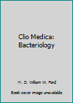 Hardcover Clio Medica: Bacteriology Book