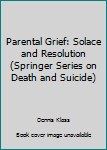 Hardcover Parental Grief: Solace and Resolution (Springer Series on Death and Suicide) Book