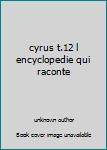 Paperback cyrus t.12 l encyclopedie qui raconte [French] Book