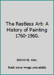 The Restless Art: A History of Painting 1760-1960.