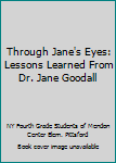Paperback Through Jane's Eyes: Lessons Learned From Dr. Jane Goodall Book