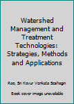 Paperback Watershed Management and Treatment Technologies: Strategies, Methods and Applications Book