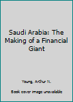 Hardcover Saudi Arabia: The Making of a Financial Giant Book