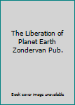 Paperback The Liberation of Planet Earth Zondervan Pub. Book