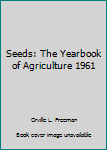 Hardcover Seeds: The Yearbook of Agriculture 1961 Book