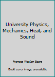 Unknown Binding University Physics, Mechanics, Heat, and Sound Book
