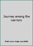 Hardcover Journey among the warriors Book
