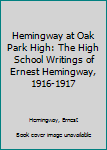 Paperback Hemingway at Oak Park High: The High School Writings of Ernest Hemingway, 1916-1917 Book