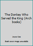 Paperback The Donkey Who Served the King (Arch books) Book