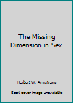 Paperback The Missing Dimension in Sex Book