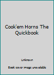Cook'em Horns The Quickbook