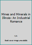 Hardcover Mines and Minerals in Illinois: An Industrial Romance Book