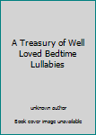 Unknown Binding A Treasury of Well Loved Bedtime Lullabies Book