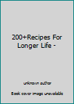 Unknown Binding 200+Recipes For Longer Life - Book