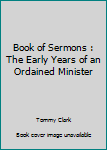 Paperback Book of Sermons : The Early Years of an Ordained Minister Book