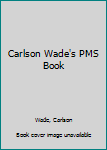 Carlson Wade's PMS Book (Pivot Original Health Book)