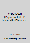 Paperback Wipe Clean (Paperback) Let's Learn with Dinosaurs Book