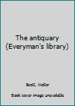 Unknown Binding The antiquary (Everyman's library) Book