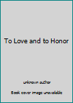 Unknown Binding To Love and to Honor Book