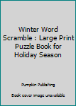 Paperback Winter Word Scramble : Large Print Puzzle Book for Holiday Season Book