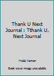 Paperback Thank U Next Journal : Tthank U, Next Journal Book