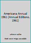 Unknown Binding Americana Annual 1961 (Annual Editions, 1961) Book
