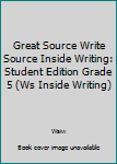 Great Source Write Source Inside Writing: Student Edition Grade 5 (Ws Inside Writing)
