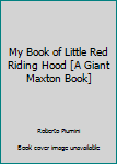 Unknown Binding My Book of Little Red Riding Hood [A Giant Maxton Book] Book