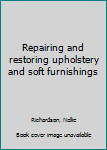 Unknown Binding Repairing and restoring upholstery and soft furnishings Book