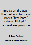 Unknown Binding Eritrea on the eve : the past and future of Italy's "first-born" colony, Ethiopia's ancient sea province Book