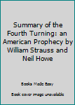 Summary of the Fourth Turning: an American Prophecy by William Strauss and Neil Howe