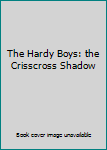 The Hardy Boys: the Crisscross Shadow
